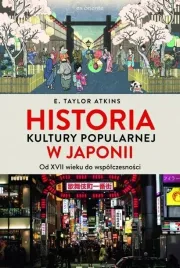 historia-kultury-popularnej-w-japonii-od-xvii-wieku-do-wspolczesnosci-e-taylor-atkins
