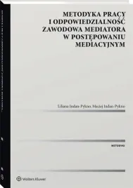 metodyka-pracy-i-odpowiedzialnosc-zawodowa-mediatora-w-postepowaniu-mediacyjnym-liliana-indan-pykno-maciej-indan-pykno
