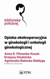 opieka-okolooperacyjna-w-ginekologii-i-onkologii-ginekologicznej-agnieszka-balanda-baldyga-anna-pilewska-kozak-grazyna-stadnicka