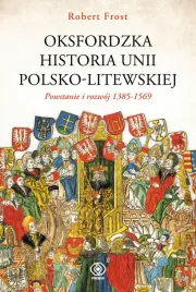 oksfordzka-historia-unii-polsko-litewskiej-tom-1-robert-i-frost