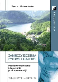 zanieczyszczenia-pylowe-i-gazowe-podstawy-obliczania-i-sterowania-poziomem-emisji-ryszard-marian-janka