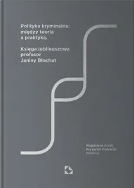 polityka-kryminalna-miedzy-teoria-a-praktyka-wielu-autorow