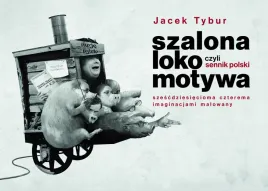 szalona-lokomotywa-czyli-sennik-polski-szescdziesiecioma-czterema-imaginacjami-malowany-jacek-tybur