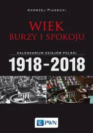 wiek-burzy-i-spokoju-kalendarium-dziejow-polski-1918-2018-andrzej-piasecki