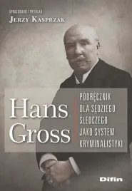 hans-gross-podrecznik-dla-sedziego-sledczego-jako-system-kryminalistyki-jerzy-kasprzak
