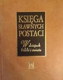 ksiega-slawnych-postaci-w-dziejach-polski-i-swiata-praca-zbiorowa