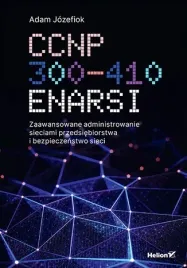 ccnp-300-410-enarsi-zaawansowane-administrowanie-sieciami-przedsiebiorstwa-i-bezpieczenstwo-sieci-adam-jozefiok