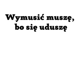 naklejka-na-auto-szybe-wymusic-musze-bo-sie-udusze