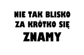 naklejka-na-auto-nie-tak-blisko-za-krotko-znamy