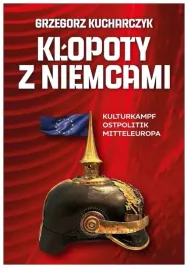 klopoty-z-niemcami-kulturkampf-ostpolitik-grzegorz-kucharczyk