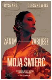 zanim-zabijesz-moja-smierc-ryszard-oleszkowicz