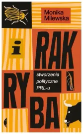 i-rak-ryba-stworzenia-polityczne-prl-u-m-milewska