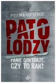 patolodzy-panie-doktorze-czy-to-rak-lopatniuk