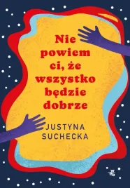 nie-powiem-ci-ze-wszystko-bedzie-dobrze-wyd-2023