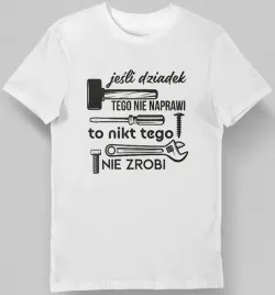 koszulka-jesli-dziadek-tego-nie-naprawi-to-nikt-tego-nie-zrobi-biala-m