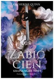 zabic-cien-kraina-mgiel-tom-1-katherine-quinn