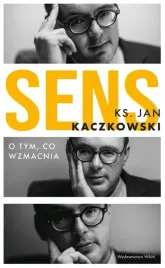 sens-o-tym-co-wzmacnia-ks-jan-kaczkowski