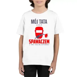 moj-tata-jest-spawaczema-twoj-jaka-ma-supermoc-dziecieca-koszulka-5-6-lata