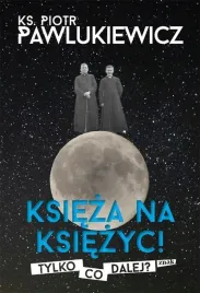 ksieza-na-ksiezyc-tylko-co-dalej-p-pawlukiewicz
