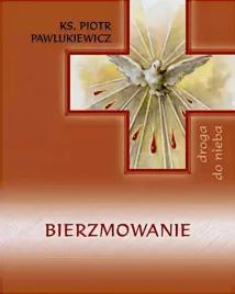 droga-do-nieba-bierzmowanie-ks-pawlukiewicz