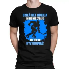 dzien-bez-hokeja-mnie-nie-zabije-ale-po-co-ryzykowac-koszulka-hokeisty