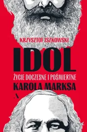 idol-zycie-doczesne-i-posmiertne-karola-marksa-krzysztof-iszkowski