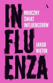 influenza-mroczny-swiat-influencerow-jakub-wator