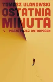 ostatnia-minuta-pieszo-przez-antropocen-ulanowski