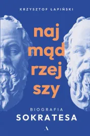 najmadrzejszy-biografia-sokratesa-krzysztof-lapinski