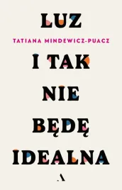 nowe-wydanie-luz-i-tak-nie-bede-idealna-t-mindewicz-puacz