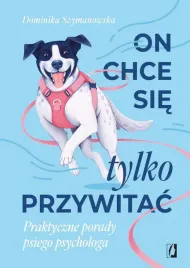 on-chce-sie-tylko-przywitac-praktyczne-porady-dominika-szymanowska