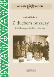 z-duchem-puszczy-ksiazka-o-podlaskim-bimbrze