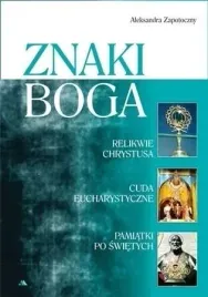 znaki-boga-aleksandra-zapotoczny-relikwie-cuda-pamiatki