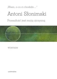 wiem-o-co-ci-chodzilo-przeszlosc-jest-moja-antoni-slonimski