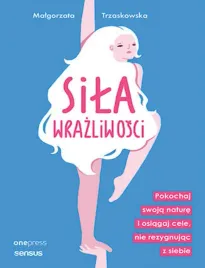 sila-wrazliwosci-pokochaj-swoja-nature-i-osiagaj-cele-nie-rezygnujac-z-si