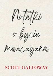 notatki-o-byciu-mezczyzna-scott-galloway