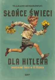 slonce-swieci-dla-hitlera-zwyczajne-zycie-w-iii-tillmann-bendikowski