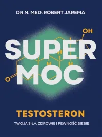 super-moc-testosteron-twoja-sila-zdrowie-i-robert-jarema