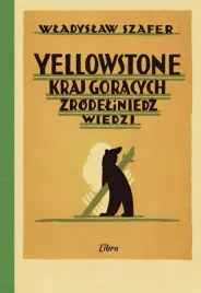 yellowstone-kraj-goracych-zrodel-i-niedzwiedzi-wladyslaw-szafer