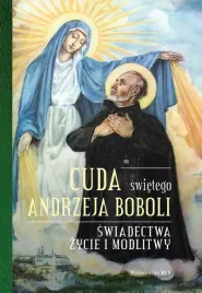 cuda-swietego-andrzeja-boboli-swiadectwa-zycie-i-modlitwy