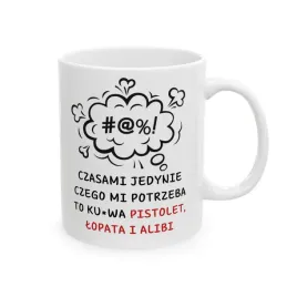 smieszny-kubek-jedyne-czego-mi-potrzeba-to-pistolet-lopata-alibi