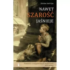 nawet-szarosc-jasnieje-powiesc-o-wyjatkowych-kobietach-xix-wieku