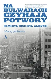 na-bulwarach-czyhaja-potwory-filmowa-historia-ameryki-maciej-jarkowiec