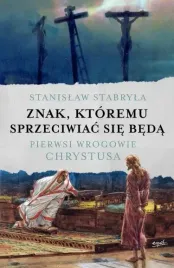 znak-ktoremu-sprzeciwiac-sie-beda-pierwsi-wrogowie-chrystusa
