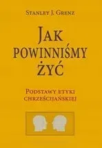 jak-powinnismy-zyc-podstawy-etyki-chrzescijanskiej
