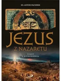 jezus-z-nazaretu-czasy-i-wydarzenia-antoni-paciorek
