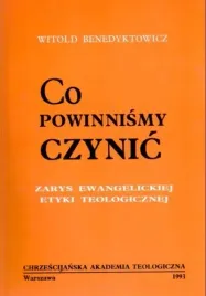 co-powinnismy-czynic-zarys-ewangelickiej-etyki-teologicznej