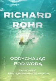 oddychajac-pod-woda-duchowosc-i-program-dwunastu-krokow-richard-rohr