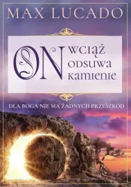 on-wciaz-odsuwa-kamienie-max-lucado