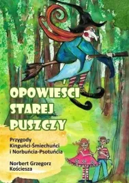 opowiesci-starej-puszczy-przygody-kingunci-norbert-grzegorz-kosciesza